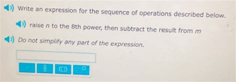 Write an expression for the sequence of operations described below - B.1 Write variable expressions Write an expression for the sequence of operations described below. s increased by the difference of 4 and 5 Do not simplify any part of the expression. There are 2 steps to solve this one.
